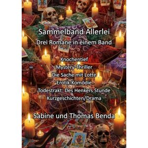 Benda, Sabine und Thomas Sammelband Allerlei Drei Romane in einem Band: Knochentief / Die Sache mit Lotte / Todestrakt: Des Henkers Stunde Benda, Sabine und Thomas Sammelband Allerlei Drei Romane in einem Band: Knochentief / Die Sache mit Lotte / Todestrakt: Des Henkers Stunde