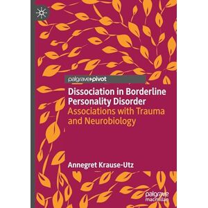 Krause-Utz, Annegret Dissociation in Borderline Personality Disorder: Associations with Trauma and Neurobiology Krause-Utz, Annegret Dissociation in Borderline Personality Disorder: Associations with Trauma and Neurobiology