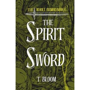 Bloom, Thomasina The Spirit Sword: Demon Fighting Action Adventure Book, The Whole Armor Series (Book 1) Bloom, Thomasina The Spirit Sword: Demon Fighting Action Adventure Book, The Whole Armor Series (Book 1)