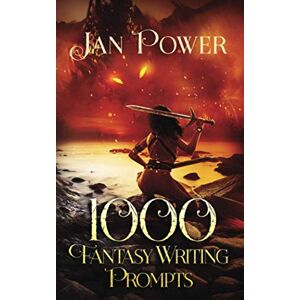 Power, Jan 1000 Fantasy Writing Prompts: Story Starters and Writing Exercises for the Creative Author (1000 Writing Prompts) Power, Jan 1000 Fantasy Writing Prompts: Story Starters and Writing Exercises for the Creative Author (1000 Writing Prompts)