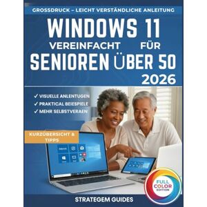 GUIDES, STRATEGEM WINDOWS 11 VEREINFACHT FÜR SENIOREN ÜBER 50: Das komplette, stressfreie (VOLLFARBIGE), Schritt-für-Schritt-Handbuch für technisch nicht versierte Benutzer (PC & Laptop spielend leicht beherrschen) GUIDES, STRATEGEM WINDOWS 11 VEREINFACHT FÜR SENIOREN ÜBER 50: Das komplette, stressfreie (VOLLFARBIGE), Schritt-für-Schritt-Handbuch für technisch nicht versierte Benutzer (PC & Laptop spielend leicht beherrschen)