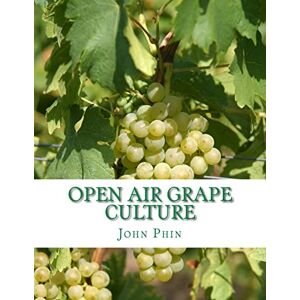 Phin, John Open Air Grape Culture: Garden and Vineyard Culture of the Vine and the Manufacture of Domestic Wine Phin, John Open Air Grape Culture: Garden and Vineyard Culture of the Vine and the Manufacture of Domestic Wine