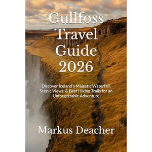 Deacher, Markus Gullfoss Travel Guide 2026: Discover Iceland’s Majestic Waterfall, Scenic Views, & Best Hiking Trails for an Unforgettable Adventure Deacher, Markus Gullfoss Travel Guide 2026: Discover Iceland’s Majestic Waterfall, Scenic Views, & Best Hiking Trails for an Unforgettable Adventure