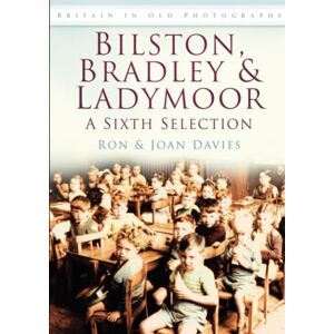 Davies, Ron Bilston, Bradley & Ladymoor: A Sixth Selection: Britain in Old Photographs Davies, Ron Bilston, Bradley & Ladymoor: A Sixth Selection: Britain in Old Photographs