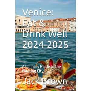 Brown, Jack Venice: Eat & Drink Well 2024-2025: A Culinary Guide to the Floating City (Food & Drink Guide) Brown, Jack Venice: Eat & Drink Well 2024-2025: A Culinary Guide to the Floating City (Food & Drink Guide)