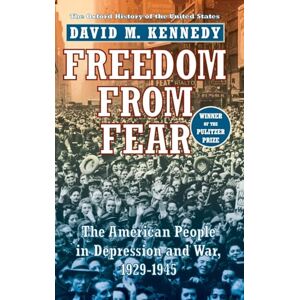 Kennedy, David M. Freedom from Fear: The American People in Depression and War, 1929-1945 (Oxford History of the United States) Kennedy, David M. Freedom from Fear: The American People in Depression and War, 1929-1945 (Oxford History of the United States)