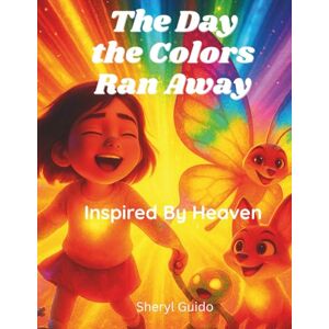 Guido, Sheryl The Day the Colors Ran Away: Inspired By Heaven Guido, Sheryl The Day the Colors Ran Away: Inspired By Heaven