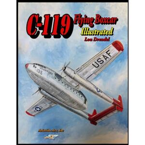 Drendel, Lou C-119 Flying Boxcar Illustrated Drendel, Lou C-119 Flying Boxcar Illustrated