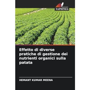 Meena, Hemant Kumar Effetto di diverse pratiche di gestione dei nutrienti organici sulla patata Meena, Hemant Kumar Effetto di diverse pratiche di gestione dei nutrienti organici sulla patata