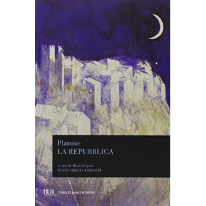 Platone La Repubblica. Testo greco a fronte Platone La Repubblica. Testo greco a fronte