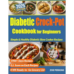 Perkins, Zoe Diabetic Crock-Pot Cookbook for Beginners: Simple & Healthy Slow Cooker Recipes to Support Balanced Eating and Blood Sugar Control (Diabetic Kitchen Made Easy) Perkins, Zoe Diabetic Crock-Pot Cookbook for Beginners: Simple & Healthy Slow Cooker Recipes to Support Balanced Eating and Blood Sugar Control (Diabetic Kitchen Made Easy)