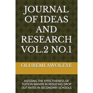 AWOLEYE, OLUREMI AANUOLUWA JOURNAL OF IDEAS AND RESEARCH VOL.2 NO.1: ASESSING THE EFFECTIVENESS OF TUITION WAIVER IN REDUCING DROP OUT RATES IN SECONDARY SCHOOLS AWOLEYE, OLUREMI AANUOLUWA JOURNAL OF IDEAS AND RESEARCH VOL.2 NO.1: ASESSING THE EFFECTIVENESS OF TUITION WAIVER IN REDUCING DROP OUT RATES IN SECONDARY SCHOOLS