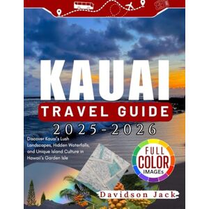 Jack, Davidson KAUAI TRAVEL GUIDE 2025 2026 (FULL COLORED): Discover Kauai’s Lush Landscapes, Hidden Waterfalls, and Unique Island Culture in Hawaii’s Garden Isle Jack, Davidson KAUAI TRAVEL GUIDE 2025 2026 (FULL COLORED): Discover Kauai’s Lush Landscapes, Hidden Waterfalls, and Unique Island Culture in Hawaii’s Garden Isle