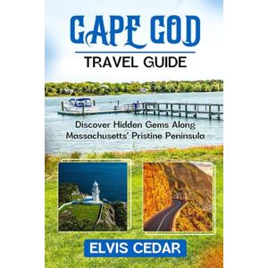 CEDAR, ELVIS CAPE COD TRAVEL GUIDE: Discover Hidden Gems Along Massachusetts' Pristine Peninsula CEDAR, ELVIS CAPE COD TRAVEL GUIDE: Discover Hidden Gems Along Massachusetts' Pristine Peninsula