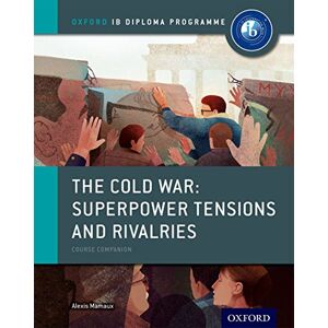 Mamaux, Alexis The Cold War: Superpower Tensions and Rivalries Course Companion: Oxford IB Diploma Program (IB History 2015) Mamaux, Alexis The Cold War: Superpower Tensions and Rivalries Course Companion: Oxford IB Diploma Program (IB History 2015)
