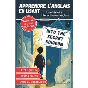 Rodewald, Sarah Into the Secret Kingdom Livre bilingue anglais français pour enfants pour apprendre l’anglais: Niveau A1/A2, aventure à choix multiples, lecture facile avec aide au vocabulaire Rodewald, Sarah Into the Secret Kingdom Livre bilingue anglais français pour enfants pour apprendre l’anglais: Niveau A1/A2, aventure à choix multiples, lecture facile avec aide au vocabulaire