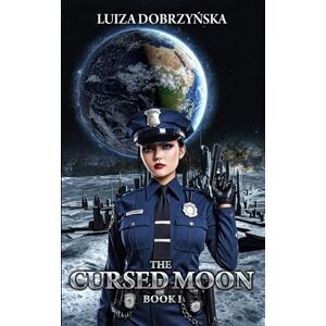 Dobrzynska, Luiza The Cursed Moon: Book I Dobrzynska, Luiza The Cursed Moon: Book I