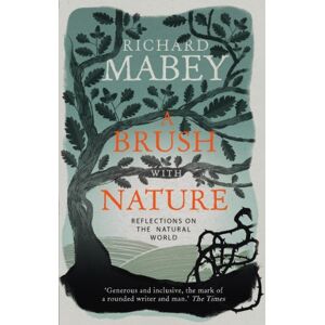 Mabey, Richard A Brush With Nature: Reflections on the Natural World Mabey, Richard A Brush With Nature: Reflections on the Natural World