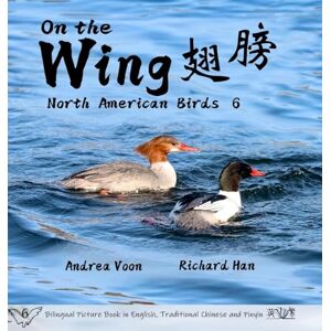 Voon, Andrea On the Wing 翅膀 North American Birds 6: Bilingual Picture Book in English, Traditional Chinese and Pinyin Voon, Andrea On the Wing 翅膀 North American Birds 6: Bilingual Picture Book in English, Traditional Chinese and Pinyin