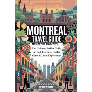 Everhart, Zion Montreal Travel Guide Master Plan 2025-2026: The Ultimate Insider Guide to Food, Festivals, Hidden Gems & Local Experiences Everhart, Zion Montreal Travel Guide Master Plan 2025-2026: The Ultimate Insider Guide to Food, Festivals, Hidden Gems & Local Experiences