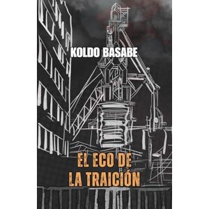 Basabe, Sr Koldo El Eco de la Traición (La Resaca de los Cobardes) Basabe, Sr Koldo El Eco de la Traición (La Resaca de los Cobardes)