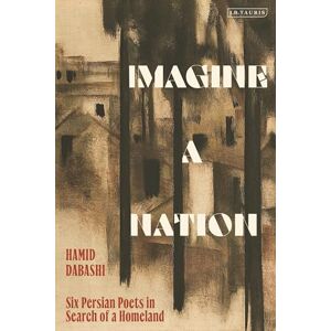 Hamid Dabashi Imagine a Nation: Six Persian Poets in Search of a Homeland Hamid Dabashi Imagine a Nation: Six Persian Poets in Search of a Homeland
