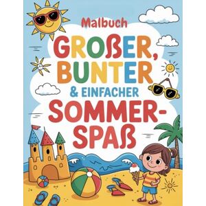 Publishing, Helikon Großer, mutiger und einfacher Sommerspaß! Malbuch:: 40 einfache Malvorlagen zum Thema Sommer mit dicken Linien für Kinder, Vorschulkinder und Senioren Publishing, Helikon Großer, mutiger und einfacher Sommerspaß! Malbuch:: 40 einfache Malvorlagen zum Thema Sommer mit dicken Linien für Kinder, Vorschulkinder und Senioren