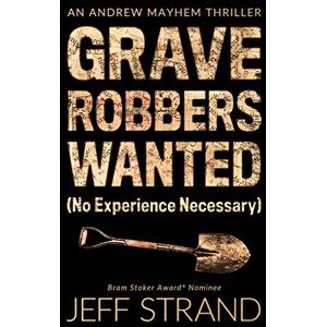 Strand, Jeff Graverobbers Wanted (No Experience Necessary): 1 (An Andrew Mayhem Thriller) Strand, Jeff Graverobbers Wanted (No Experience Necessary): 1 (An Andrew Mayhem Thriller)
