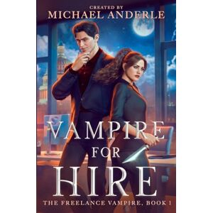Anderle, Michael Vampire for Hire: 1 (The Freelance Vampire) Anderle, Michael Vampire for Hire: 1 (The Freelance Vampire)