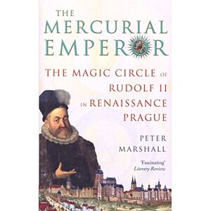 Marshall The Mercurial Emperor: The Magic Circle of Rudolf II in Renaissance Prague Marshall The Mercurial Emperor: The Magic Circle of Rudolf II in Renaissance Prague