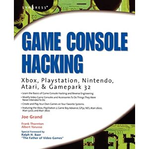 Grand, Joe Game Console Hacking: Xbox, PlayStation, Nintendo, Game Boy, Atari, & Gamepark 32: Xbox, PlayStation, Nintendo, Game Boy, Atari and Sega Grand, Joe Game Console Hacking: Xbox, PlayStation, Nintendo, Game Boy, Atari, & Gamepark 32: Xbox, PlayStation, Nintendo, Game Boy, Atari and Sega