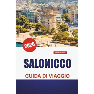 Askew, Dwayne B. SALONICCO GUIDA DI VIAGGIO 2026: Le migliori attrazioni, i monumenti bizantini, le passeggiate sul mare, il cibo locale e i consigli degli esperti per esplorare il centro culturale della Grecia Askew, Dwayne B. SALONICCO GUIDA DI VIAGGIO 2026: Le migliori attrazioni, i monumenti bizantini, le passeggiate sul mare, il cibo locale e i consigli degli esperti per esplorare il centro culturale della Grecia