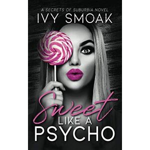 Smoak, Ivy Sweet Like a Psycho (Secrets of Suburbia) Smoak, Ivy Sweet Like a Psycho (Secrets of Suburbia)