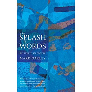 Oakley The Splash of Words: Believing in poetry Oakley The Splash of Words: Believing in poetry