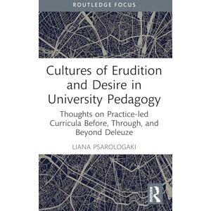 Psarologaki, Liana Cultures of Erudition and Desire in University Pedagogy: Thoughts on Practice-led Curricula Before, Through, and Beyond Deleuze (Rethinking Education) Psarologaki, Liana Cultures of Erudition and Desire in University Pedagogy: Thoughts on Practice-led Curricula Before, Through, and Beyond Deleuze (Rethinking Education)