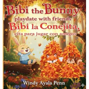 Ayala Penn, Windy Lizeth Bibi the Bunny playdate with friends/Bibi la conejita cita para jugar con amigos: children's book about a bunny that has a playdate / 28 pages/ Gift for bilingual families Ayala Penn, Windy Lizeth Bibi the Bunny playdate with friends/Bibi la conejita cita para jugar con amigos: children's book about a bunny that has a playdate / 28 pages/ Gift for bilingual families