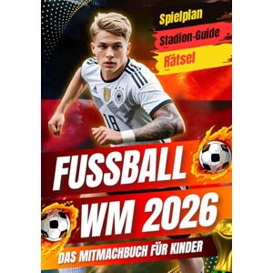Nebel, Lina Fußball WM 2026 Mitmachbuch für Kinder: Rätsel, Quiz, Spielplan, Stadien & Fakten – Das große Erlebnisbuch Perfektes Geschenk für Fußballfans ab 8 Jahren Nebel, Lina Fußball WM 2026 Mitmachbuch für Kinder: Rätsel, Quiz, Spielplan, Stadien & Fakten – Das große Erlebnisbuch Perfektes Geschenk für Fußballfans ab 8 Jahren