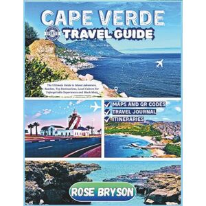 Bryson, Rose CAPE VERDE TRAVEL GUIDE 2025-2026: The Ultimate Guide to Island Adventure, Beaches, Top Destinations, Local Culture For Unforgettable Experiences and ... Destinations in 2026 and beyond:) Bryson, Rose CAPE VERDE TRAVEL GUIDE 2025-2026: The Ultimate Guide to Island Adventure, Beaches, Top Destinations, Local Culture For Unforgettable Experiences and ... Destinations in 2026 and beyond:)