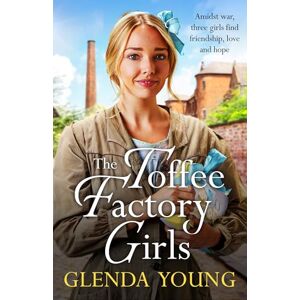 Young, Glenda The Toffee Factory Girls: The first in an unforgettable wartime trilogy about love, friendship, secrets and toffee . . . Young, Glenda The Toffee Factory Girls: The first in an unforgettable wartime trilogy about love, friendship, secrets and toffee . . .