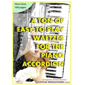 Kaempf, Jochen A Ton of Easy-To-Play Waltzes for the Piano Accordion (Sheet Music for the Piano Accordion) Kaempf, Jochen A Ton of Easy-To-Play Waltzes for the Piano Accordion (Sheet Music for the Piano Accordion)