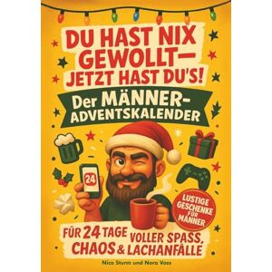 Sturm, Nico Du hast nix gewollt – Jetzt hast du’s: Der Männer-Adventskalender für 24 Tage voller Spaß, Chaos und Lachanfälle I Lustige Geschenke für Männer Sturm, Nico Du hast nix gewollt – Jetzt hast du’s: Der Männer-Adventskalender für 24 Tage voller Spaß, Chaos und Lachanfälle I Lustige Geschenke für Männer
