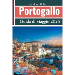 Globe, Landon Portogallo Guida di viaggio 2025: Itinerari dettagliati Viaggia come un abitante del posto Consigli degli esperti Esplora Porto, Lisbona, l'Algarve, il Minho e altro ancora Globe, Landon Portogallo Guida di viaggio 2025: Itinerari dettagliati Viaggia come un abitante del posto Consigli degli esperti Esplora Porto, Lisbona, l'Algarve, il Minho e altro ancora