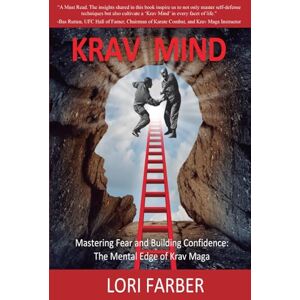 Farber, Lori KRAV MIND: Mastering Fear and Building Confidence: The Mental Edge of Krav Maga Farber, Lori KRAV MIND: Mastering Fear and Building Confidence: The Mental Edge of Krav Maga