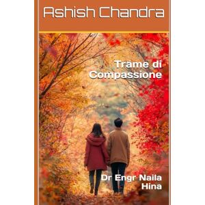 Chandra, Ashish Trame di Compassione: Dr Engr Naila Hina Chandra, Ashish Trame di Compassione: Dr Engr Naila Hina