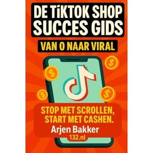 Bakker | 132.nl, Arjen De TikTok Shop Nederland Succes Gids Van 0 Naar Viral Dé Tiktok Cursus Voor Nederland: Stop Met Scrollen Start Met Cashen Leer Viral Te Gaan Extra Inkomen Met Tiktok Bakker | 132.nl, Arjen De TikTok Shop Nederland Succes Gids Van 0 Naar Viral Dé Tiktok Cursus Voor Nederland: Stop Met Scrollen Start Met Cashen Leer Viral Te Gaan Extra Inkomen Met Tiktok