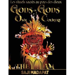 Madapat, Saji Les rituels sacrés (Theyyams) au pays des dieux: Les rituels sacrés (Theyyams) Madapat, Saji Les rituels sacrés (Theyyams) au pays des dieux: Les rituels sacrés (Theyyams)