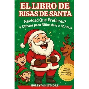 WHITMORE, HOLLY EL LIBRO DE RISA DE SANTA 2026: ¿Qué prefieres en Navidad? y chistes para niños de 8 a 12 años WHITMORE, HOLLY EL LIBRO DE RISA DE SANTA 2026: ¿Qué prefieres en Navidad? y chistes para niños de 8 a 12 años