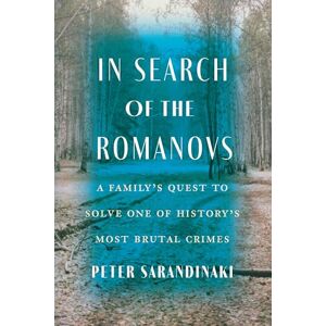 Sarandinaki, Peter In Search of the Romanovs: A Family’s Quest to Solve One of History’s Most Brutal Crimes Sarandinaki, Peter In Search of the Romanovs: A Family’s Quest to Solve One of History’s Most Brutal Crimes