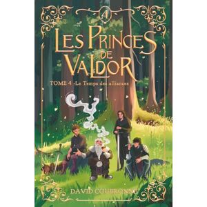 COUBRONNE, David Les Princes de Valdor Tome 4: Le Temps des Alliances COUBRONNE, David Les Princes de Valdor Tome 4: Le Temps des Alliances