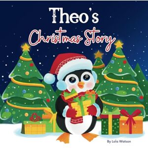 Lola Watson Theo's Christmas Story: A Christmas Personalized Gift Book & Bedtime Rhyming Story Just For Theo Lola Watson Theo's Christmas Story: A Christmas Personalized Gift Book & Bedtime Rhyming Story Just For Theo
